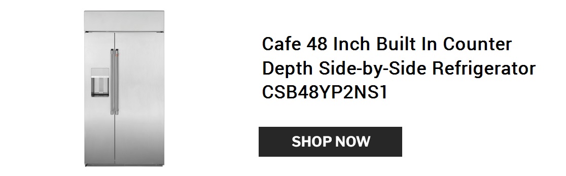 Back in stock Cafe 48 Inch Built In Counter Depth Side by Side