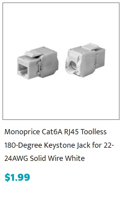  P Monoprice Cat6A RJ-45 Toolless 180-Degree Keystone White $1.87 $2:49 Save S0.62 25% 